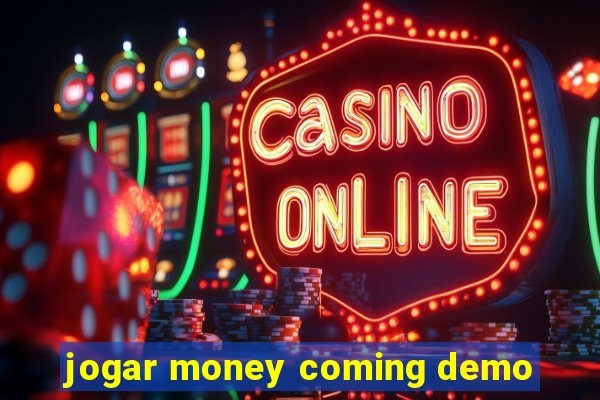 jogar money coming demo